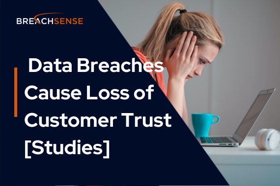 Data Breaches Cause Loss of Customer Trust [Studies]
